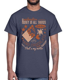 moderation honey in all things but love and chocolate thats my motto 337#- chocolate- Cotton Tee