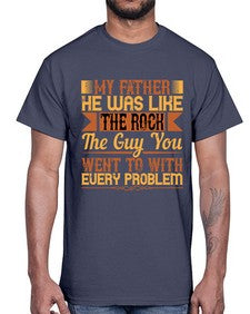 my father he was like the rock the guy you went to with every problem 455#- parents day- Cotton Tee
