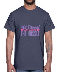 my tassel was worth the hassle 547#- graduation- Cotton Tee
