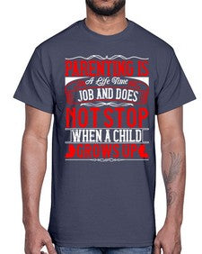 parenting is a life time job and does not stop when a child grows up 530#- parents day- Cotton Tee