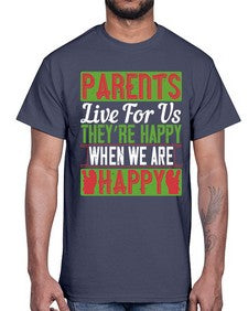 parents live for us theyre happy when we are happy 533#- parents day- Cotton Tee