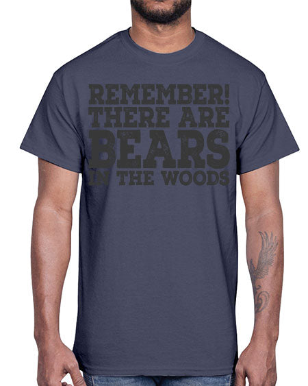 remember there are bears in the woods 239#- bears - animals- Cotton Tee