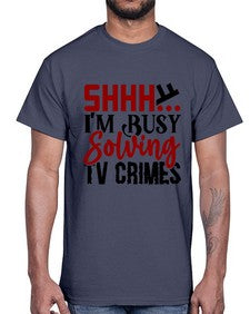shhh im busy solving tv crimes 1040#- true crime- Cotton Tee