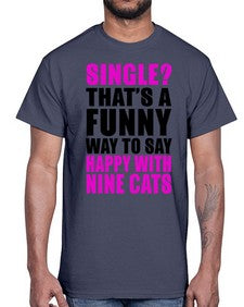 single thats a funny way to say happy with nine cats- cats- Cotton Tee