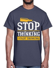 stop thinking start drinking 1579#- beer- Cotton Tee