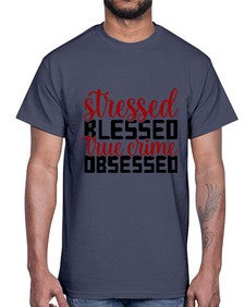 stressed blessed true crime obsessed 1136#- true crime- Cotton Tee