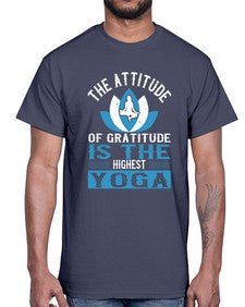 the attitude of gratitude is the highest yoga  545#- yoga- Cotton Tee