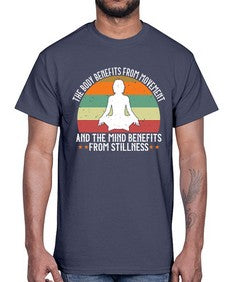 the body benefits from movement and the mind benefits from stillness  547#- yoga- Cotton Tee