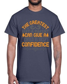 the greatest gift a parent can give a child is selfconfidence 589#- parents day- Cotton Tee