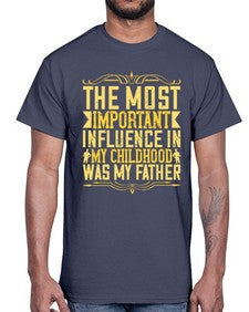 the most important influence in my childhood was my father 594#- parents day- Cotton Tee