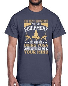 the most important pieces of equipment you need for doing yoga are your body and your mind  556#- yoga- Cotton Tee