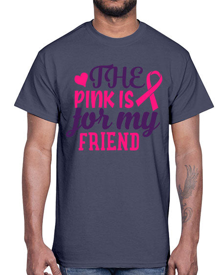 the pink is for my friend Style 2#- breast cancer- Cotton Tee
