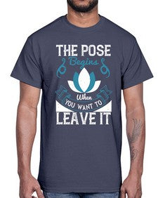 the pose begins when you want to leave it  560#- yoga- Cotton Tee