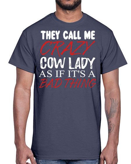 they call me crazy cow lady if its a bad thing- cow- Cotton Tee