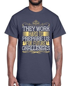they work hard to prepare us for future challenges 617#- parents day- Cotton Tee