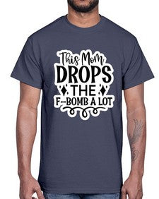 this mom drops the fbomb a lot 1170#- funny- Cotton Tee