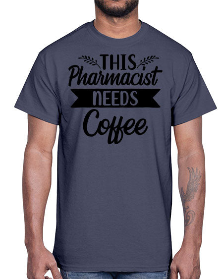 this pharmacist needs coffee 1563#- pharmacist- Cotton Tee