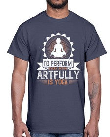 to perform every action artfully is yoga  580#- yoga- Cotton Tee