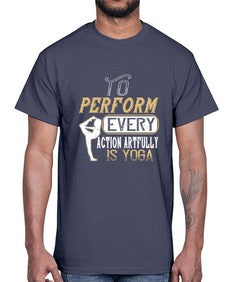 to perform every action artfully is yoga  581#- yoga- Cotton Tee