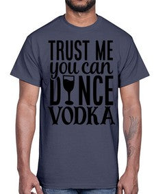 trust me you can dance vodka 102#- funny- Cotton Tee