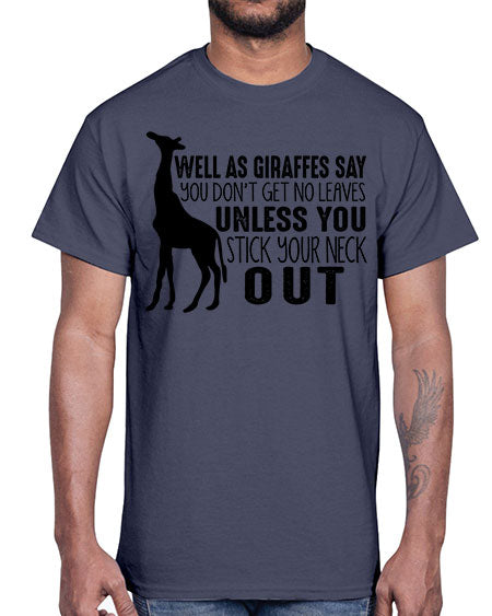 well as giraffes say you dont get no leaves unless you stick your neck out- giraffee- Cotton Tee