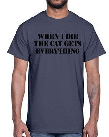 when i die the cat gets everything- cats- Cotton Tee