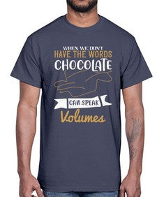 when we dont have the words chocolate can speak volumes 468#- chocolate- Cotton Tee