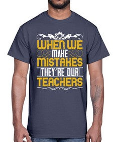 when we make mistakes theyre our teachers 673#- parents day- Cotton Tee
