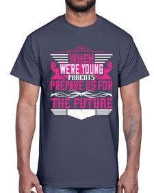 when were young parents prepare us for the future 674#- parents day- Cotton Tee