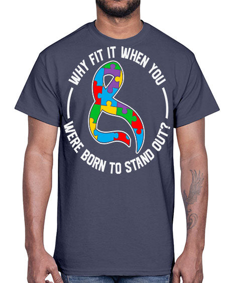 why fit in when u 119#- autism- Cotton Tee