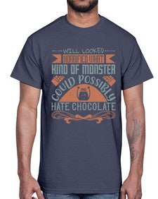 will looked horrified what kind of monster could possibly hate chocolate 476#- chocolate- Cotton Tee