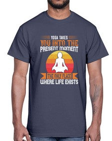 yoga takes you into the present moment the only place where life exists  644#- yoga- Cotton Tee