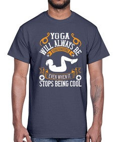 yoga will always be transformational even when it stops being cool  646#- yoga- Cotton Tee