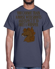 you cannot train a horse with shouts- horse- Cotton Tee