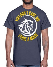 you don’t care me i ride a mare Style 1#- horse- Cotton Tee