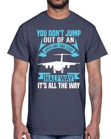 you dont jump out of an airplane and stop halfway  52#- airplane- Cotton Tee