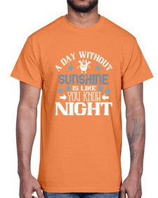 A day without sunshine is like you know night 2#- funny- Cotton Tee