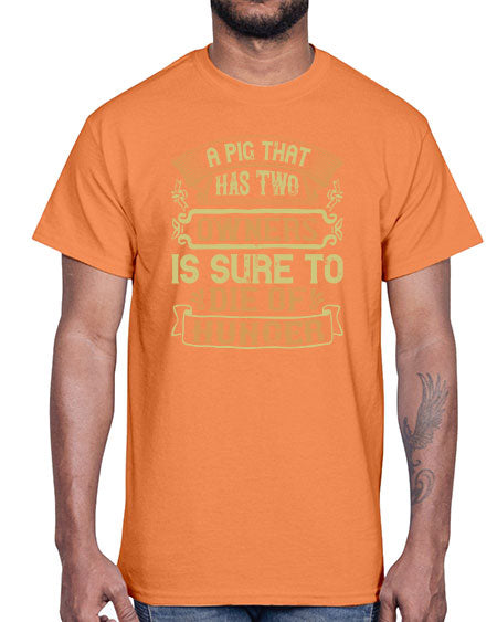A pig that has two owners is sure to die of hunger Style 101#- pig- Cotton Tee