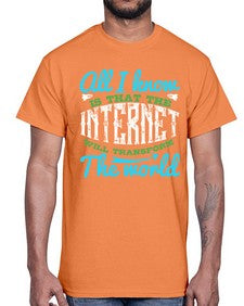 All I know is that the Internet will transform the world 68#- internet- Cotton Tee