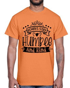 Always Stay Humble And Kind Style 146#- motivation- Cotton Tee