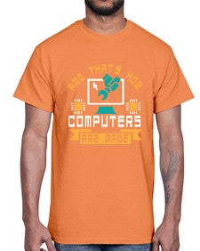 And thats how computers are made 43#- computer- Cotton Tee