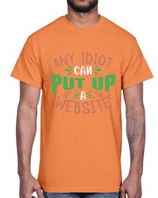 Any idiot can put up a website 46#- internet- Cotton Tee