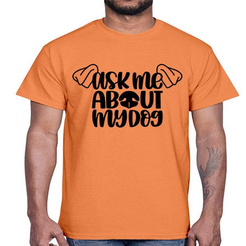 Ask Me About My Dog Style 35#- dogs- Cotton Tee