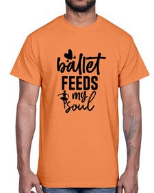 Ballet feeds my soul 71#- ballet- Cotton Tee