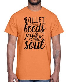 Ballet feeds my soul 73#- ballet- Cotton Tee