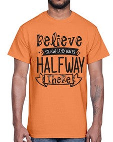 Believe You Can And Yo’re Halfway There Style 136#- motivation- Cotton Tee