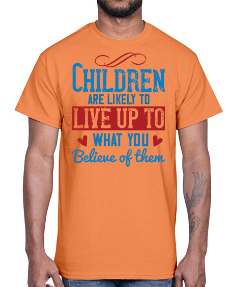 Children are likely to live up to what you believe of them Style 53#- kids- Cotton Tee