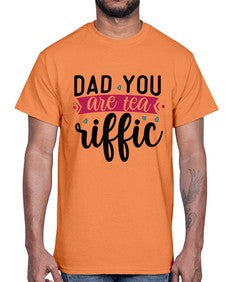 Dad You Are Tea Riffic 892#- tea- Cotton Tee