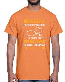 Develop a passion for learning If you do you will never cease to grow Style 707#- nurse- Cotton Tee