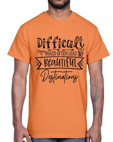 Difficult Roads Often Lead To Beautiful Destinations Style 130#- motivation- Cotton Tee